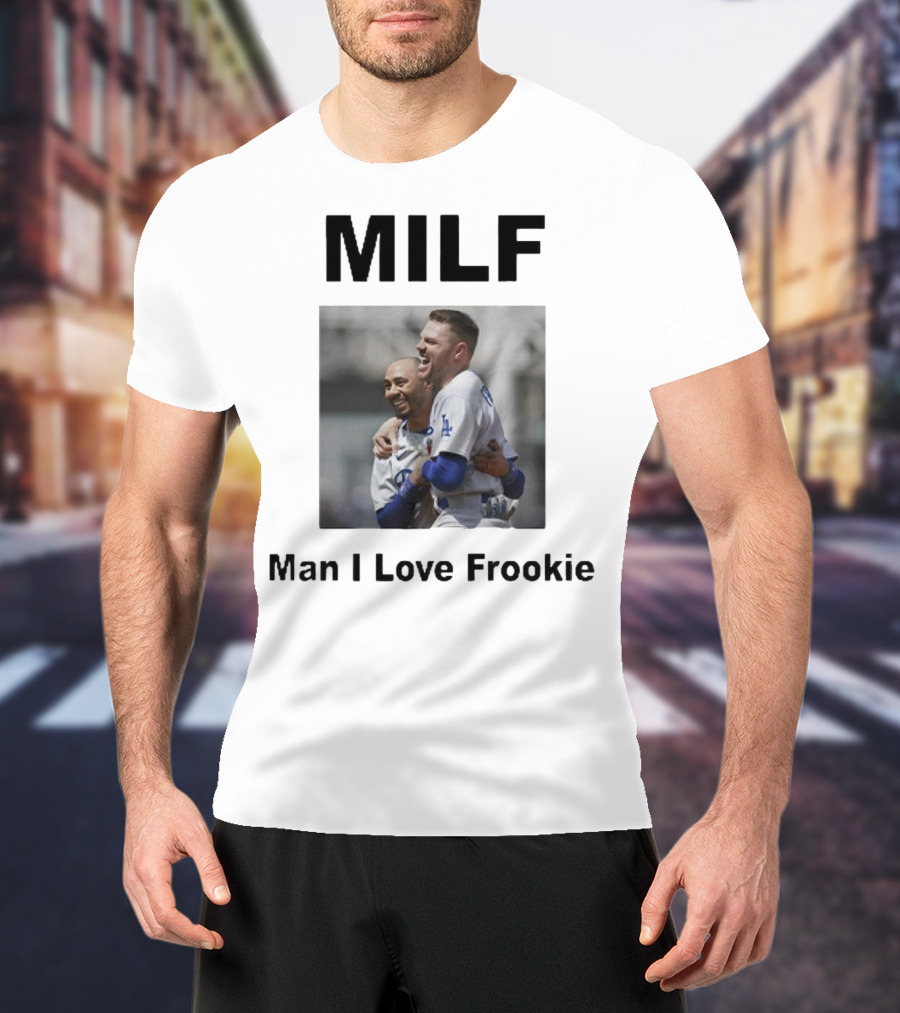 MILF Man I Love Frookie Mookie Betts Freddie Freeman Dodgers T-Shirt