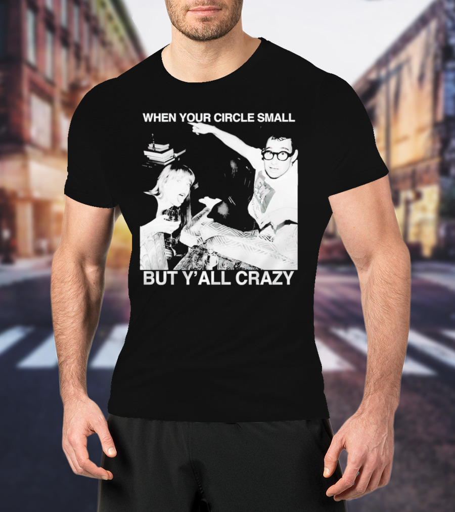 When Your Circle Small But Y’all Crazy Taylor X Jack Antonoff T-Shirt