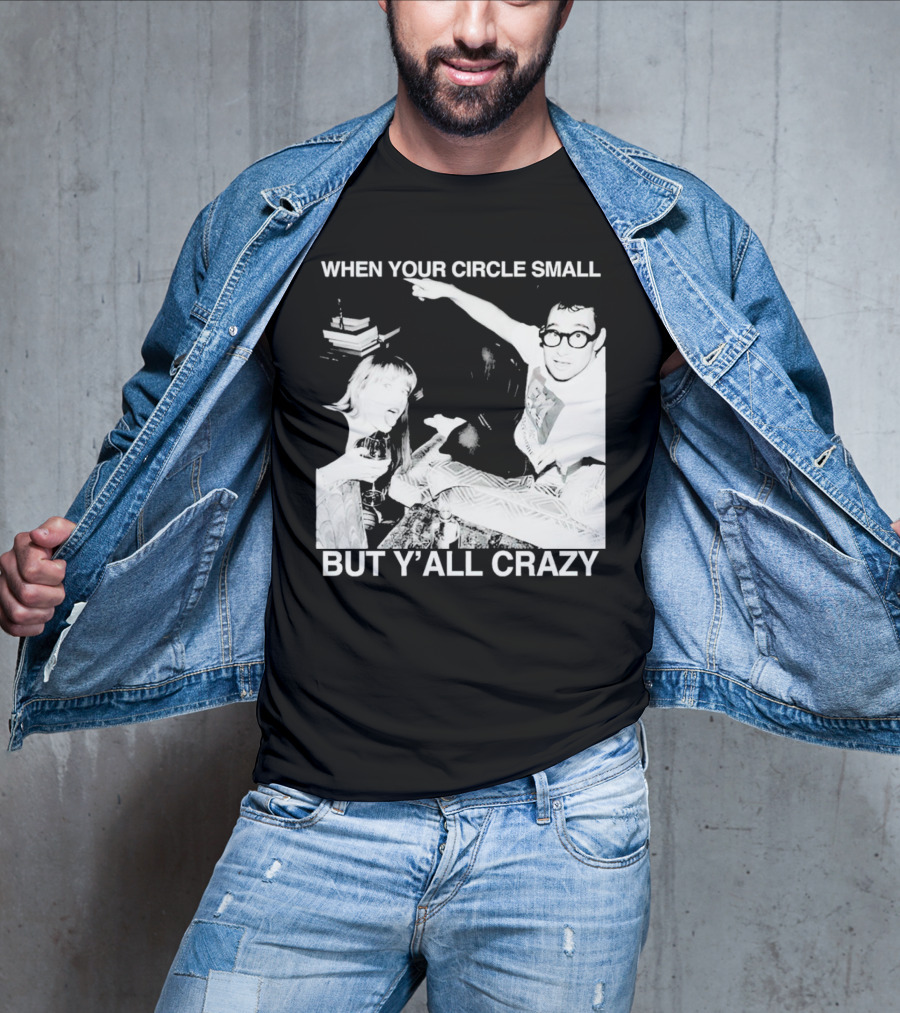 When Your Circle Small But Y’all Crazy Taylor X Jack Antonoff T-Shirt