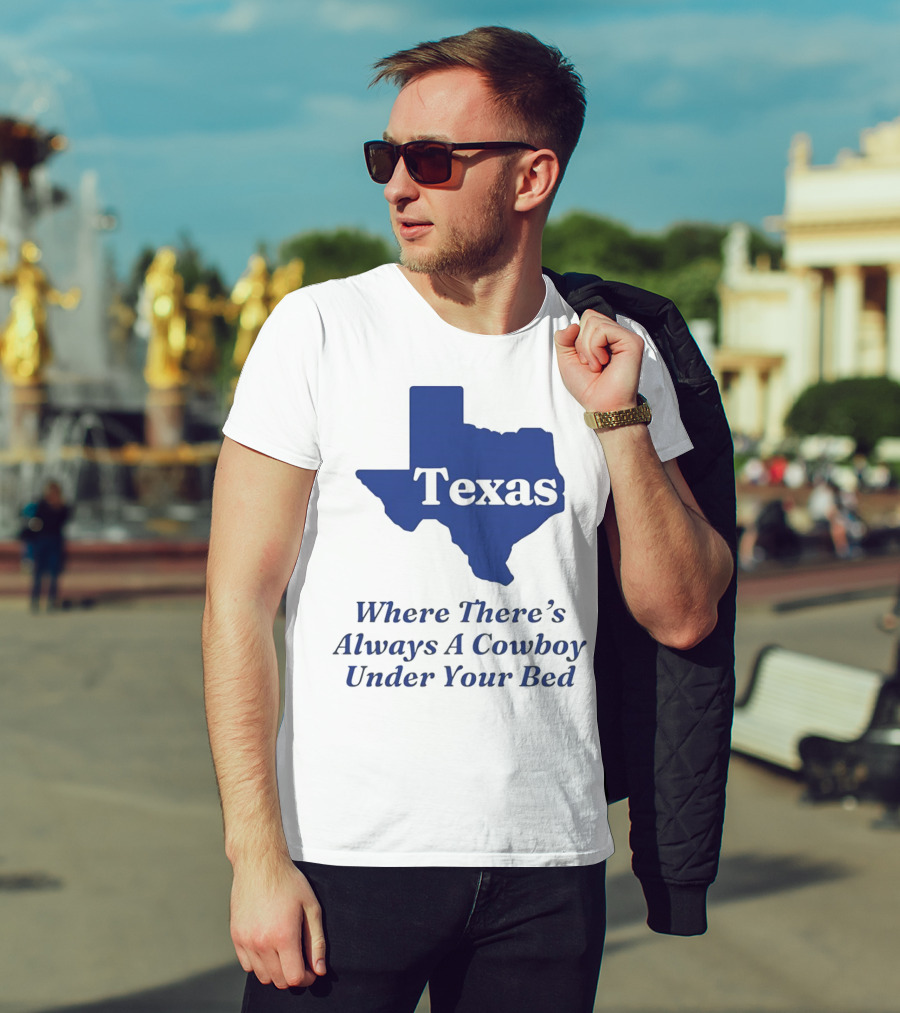 Texas Map Where There’s Always A Cowboy Under Your Bed T-Shirt