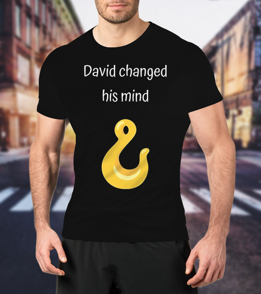 David Changed His Mind Hook Emoji Novelty Text T-Shirt