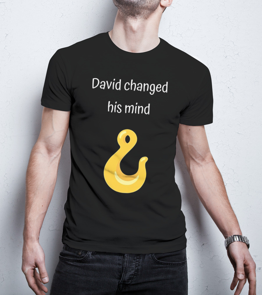David Changed His Mind Hook Emoji Novelty Text T-Shirt