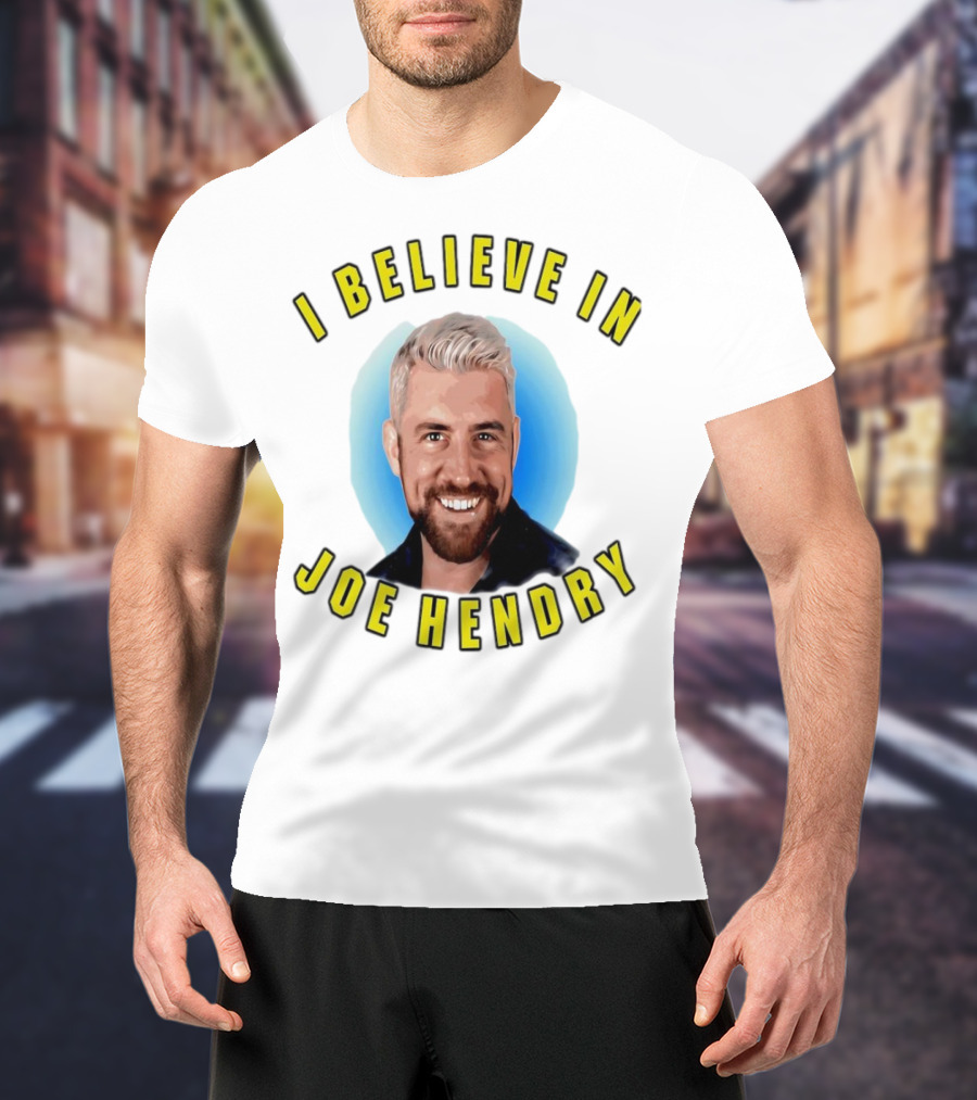 I Believe In Joe Hendry T-Shirt