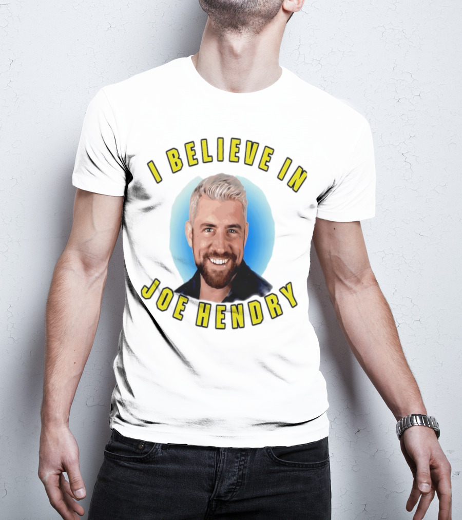 I Believe In Joe Hendry T-Shirt