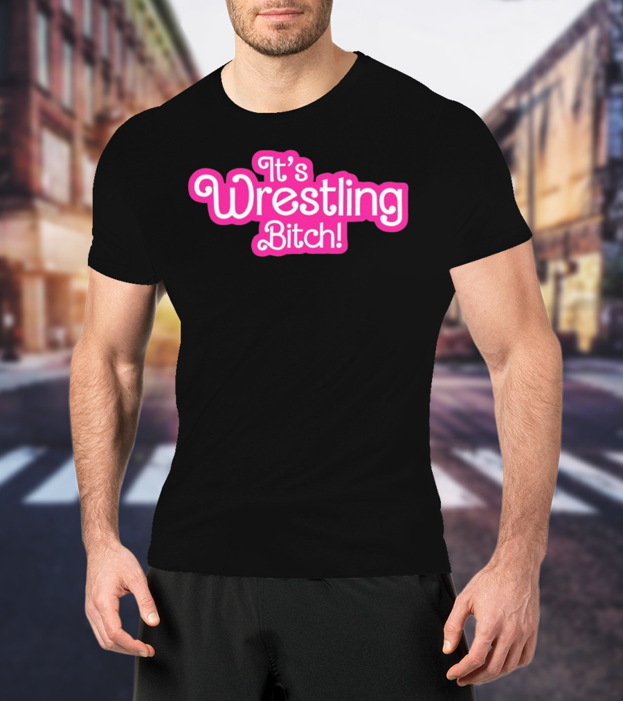 It's Wrestling Bitch T-Shirt
