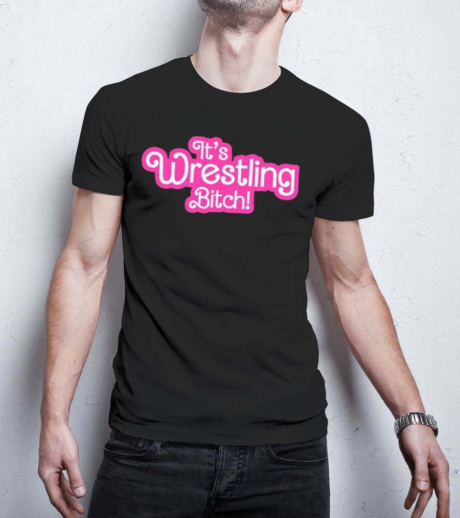 It's Wrestling Bitch T-Shirt