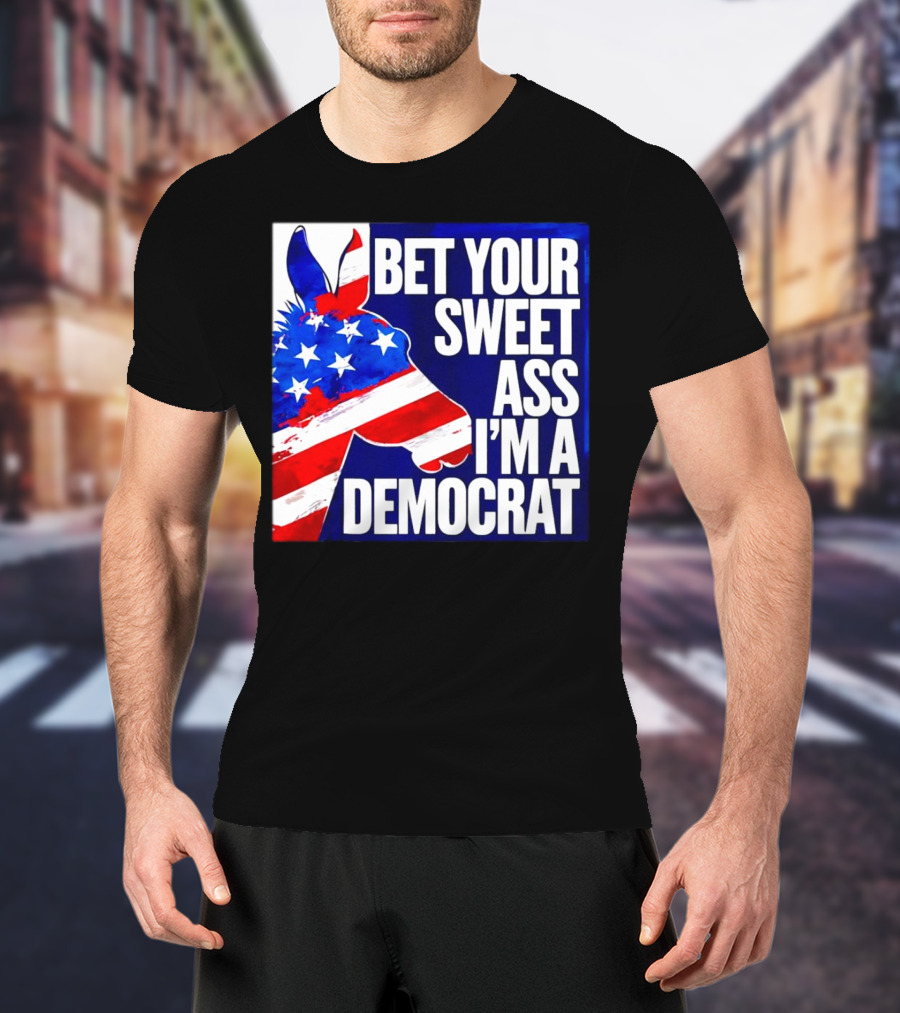 Bet Your Sweet Ass I’m A Democrat American Flag Donkey T-Shirt