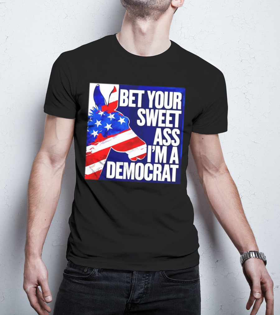 Bet Your Sweet Ass I’m A Democrat American Flag Donkey T-Shirt