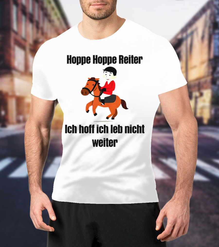 Hoppe Hoppe Reiter Ich Hoff Ich Leb Nicht Weiter Dark Humor Horse Rider T-Shirt