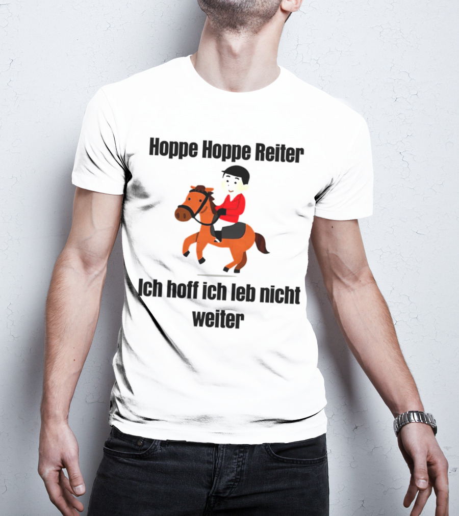 Hoppe Hoppe Reiter Ich Hoff Ich Leb Nicht Weiter Dark Humor Horse Rider T-Shirt