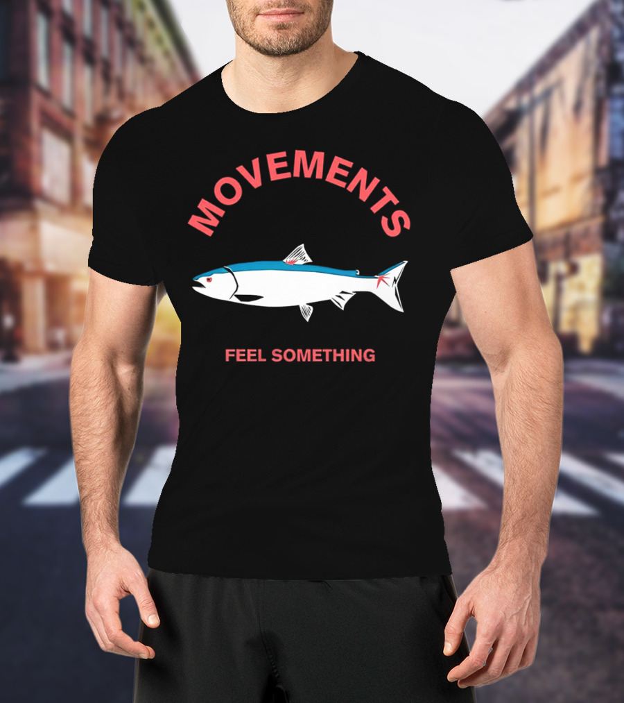 Movements Feel Something Fish T-Shirt