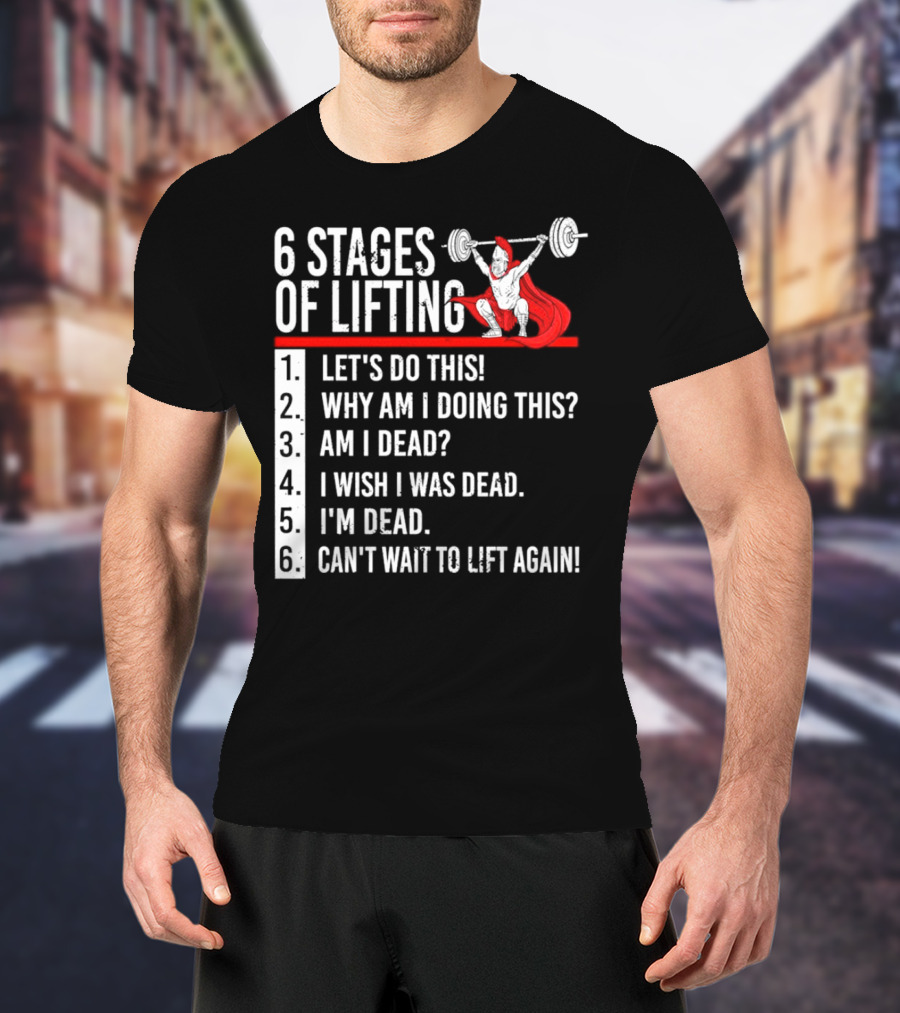 6 Stages Of Lifting Let's Do This Powerlifting Humor Motivational Mindset T-Shirt