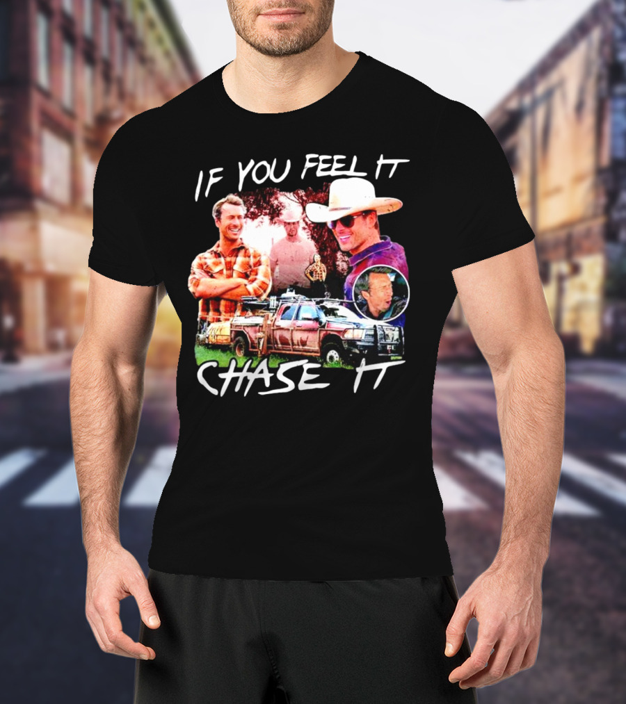 If You Feel It Chase It Storm Chasers TV Show Men In Plaid And Cowboy Hat With Truck T-Shirt