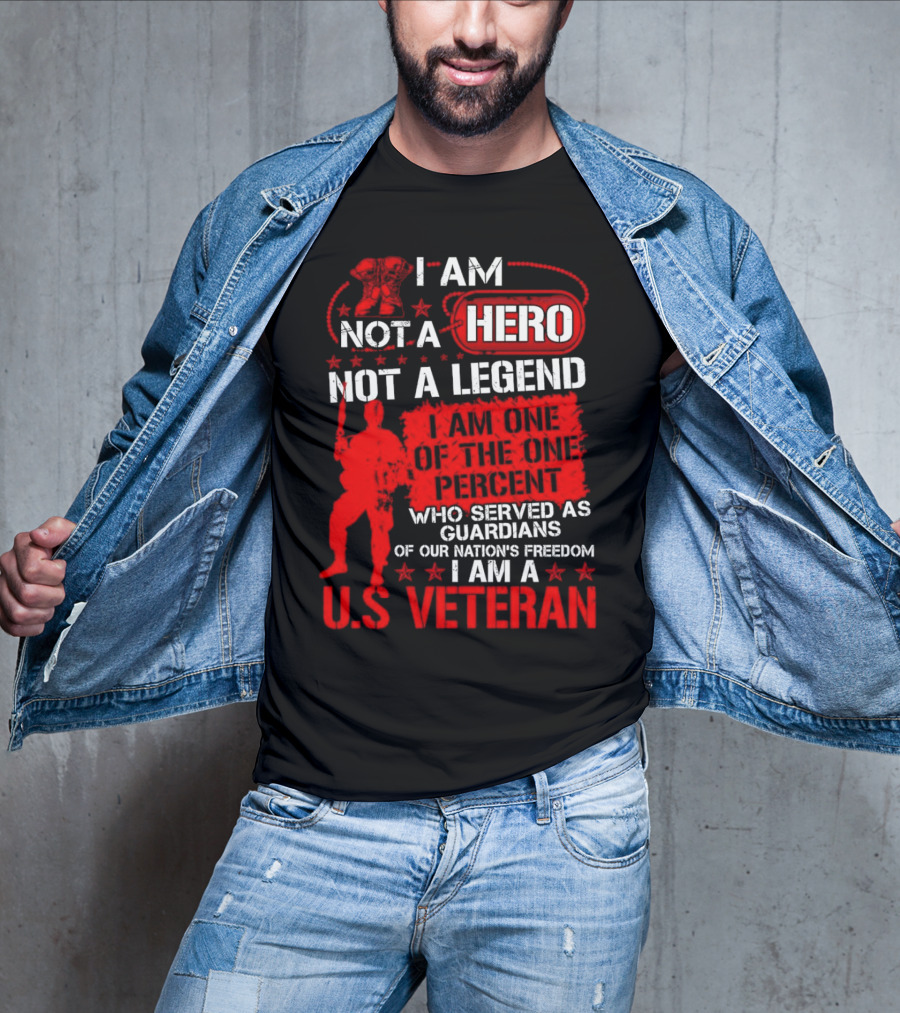 I Am Not A Hero Not A Legend I Am One Of The One Percent Who Served As Guardians Of Our Nation's Freedom I Am A U.S. Veteran T-Shirt