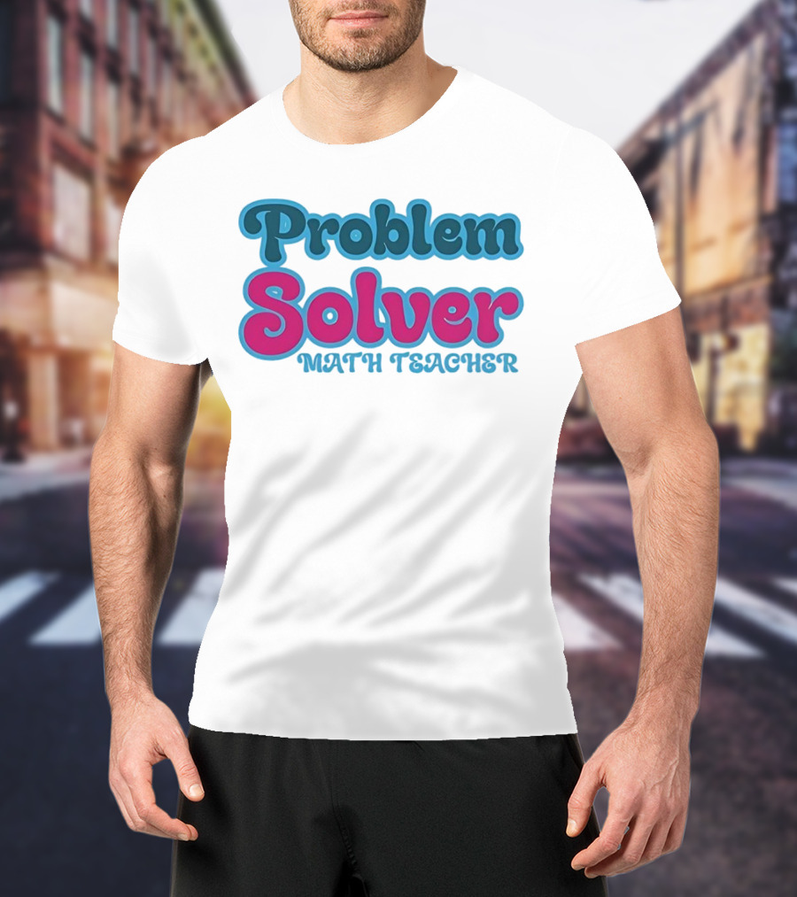 Problem Solver Math Teacher T-Shirt