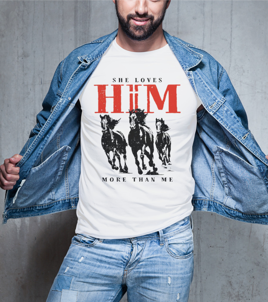 She Loves Him More Than Me With Galloping Horses T-Shirt