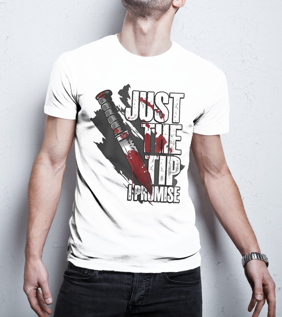 Just The Tip I Promise Knife T-Shirt