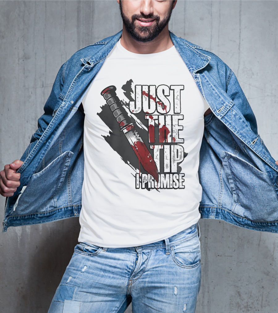 Just The Tip I Promise Knife T-Shirt