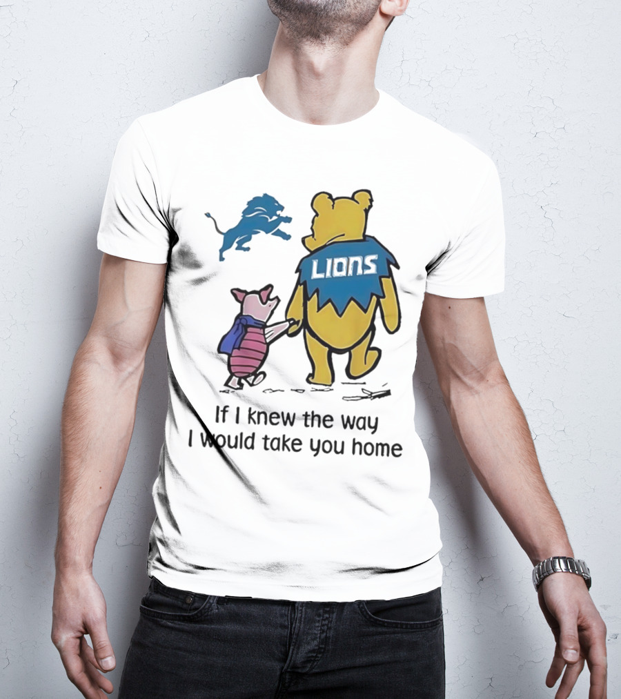 Detroit Lions Winnie The Pooh Piglet If I Knew The Way I Would Take You Home T-Shirt