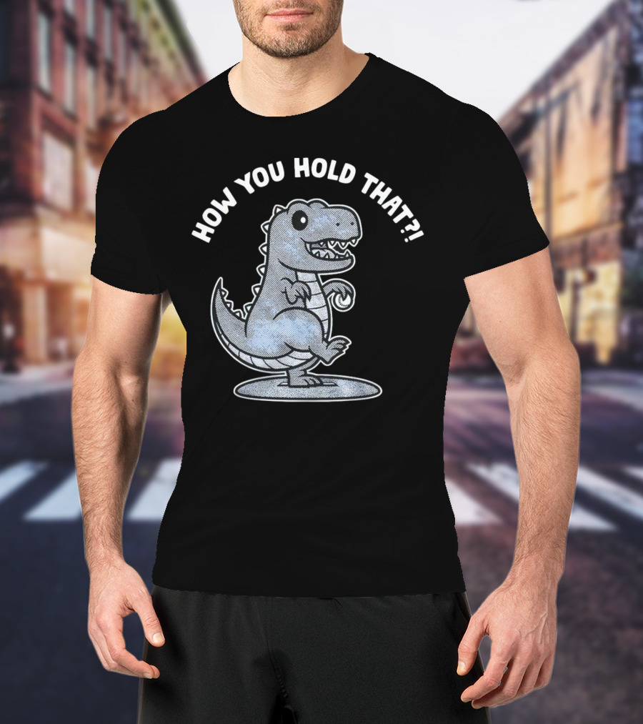 How You Hold That Tyrannosaurus Dodgers Baseball Joke T-Shirt