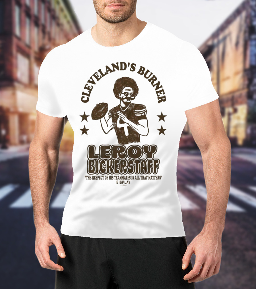 Cleveland's Burner Leroy Bickerstaff The Respect Of Its Teammates To All The Nations T-Shirt