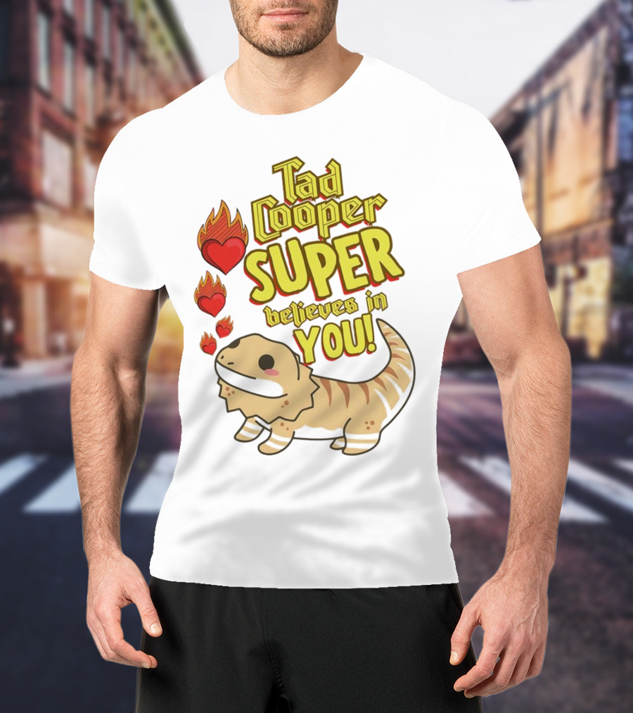 Tad Cooper Super Believes In You With Flaming Hearts And Cute Lizard T-Shirt