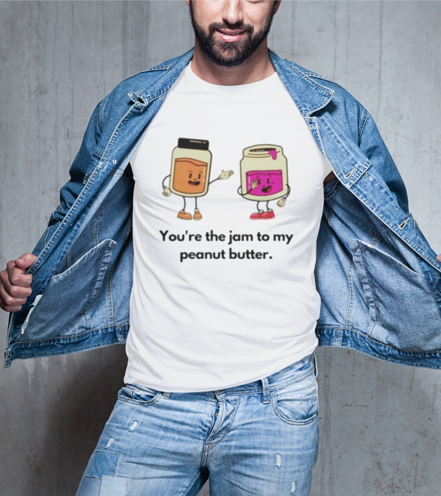 You’re The Jam To My Peanut Butter Peunut Butter And Jelly T-Shirt
