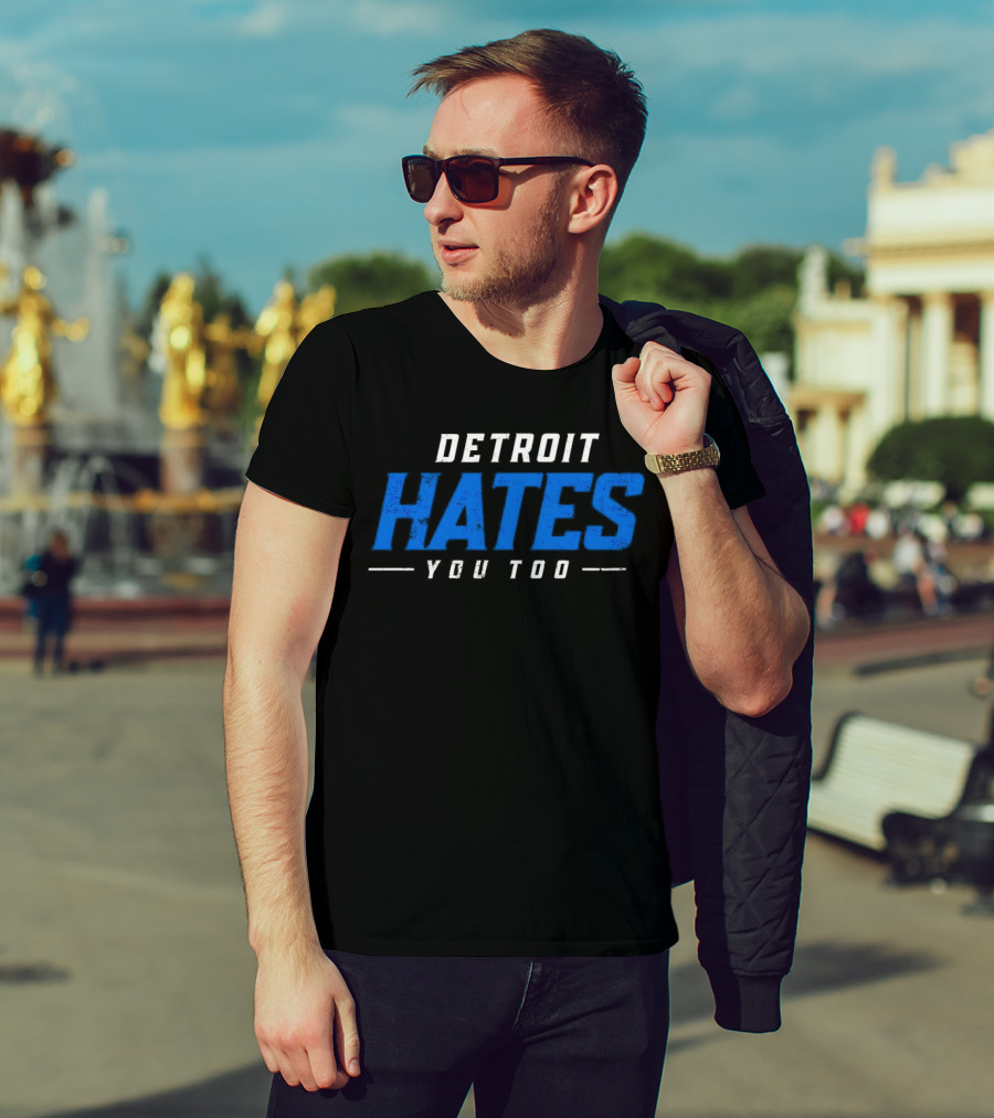 Detroit Hates You Too Detroit Lions Fans Football T-Shirt