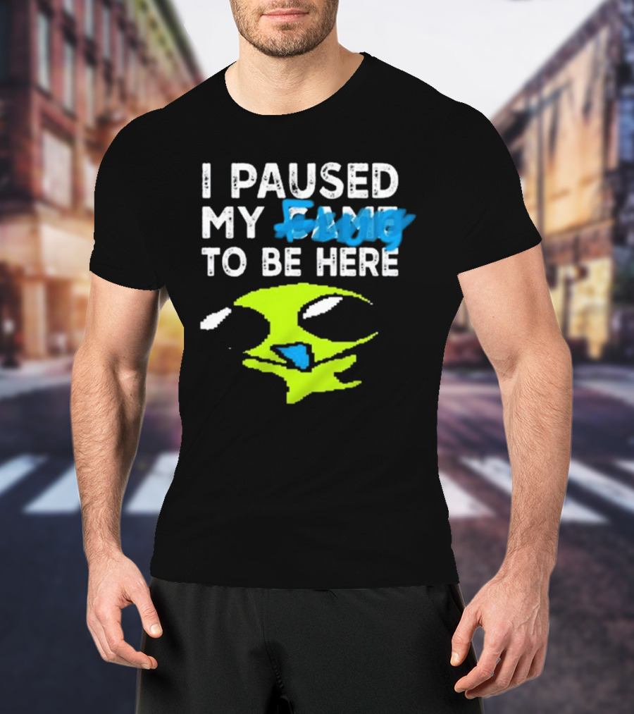 I Paused My Flug With Alien Face And Amused Eyes T-Shirt