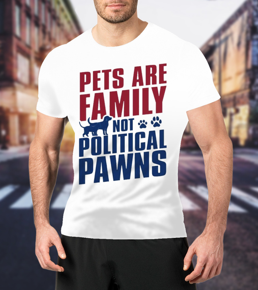 Pets Are Family Not Political Pawns Dog And Paw Prints T-Shirt