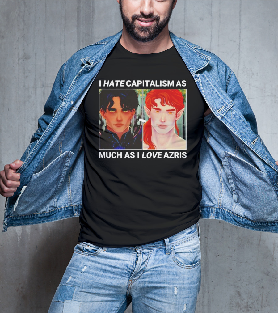 I HATE CAPITALISM AS MUCH AS I LOVE AZRIS T-Shirt