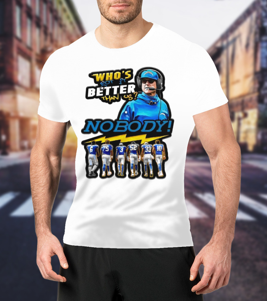 Who's Got It Better Than Us Nobody Los Angeles Chargers Football Team Spirit T-Shirt