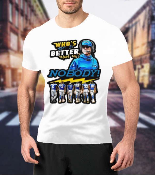 Who's Got It Better Than Us Nobody Los Angeles Chargers Football Team Spirit T-Shirt
