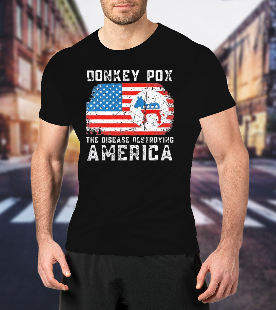 Donkey Pox The Disease Destroying America Flag And Political T-Shirt