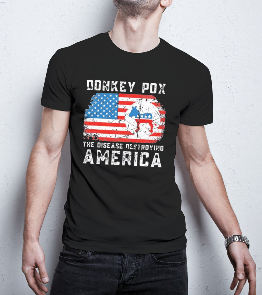 Donkey Pox The Disease Destroying America Flag And Political T-Shirt