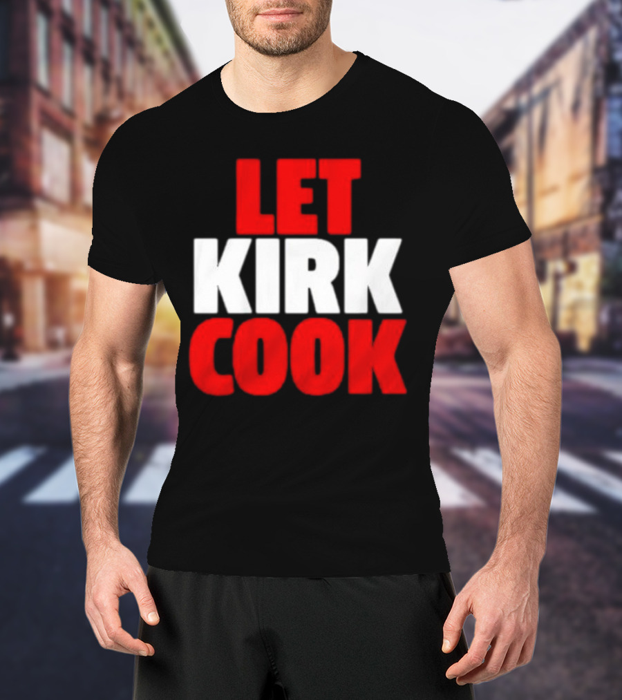 Let Kirk Cook Kirk Cousins Atlanta Falcons T-Shirt
