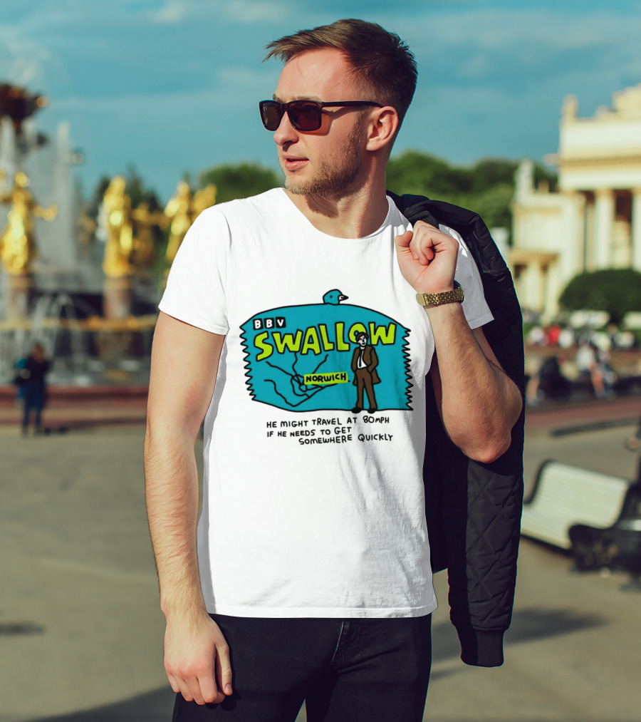 BBV Swallow Norwich He Might Travel At 80mph Somewhere Quickly T-Shirt