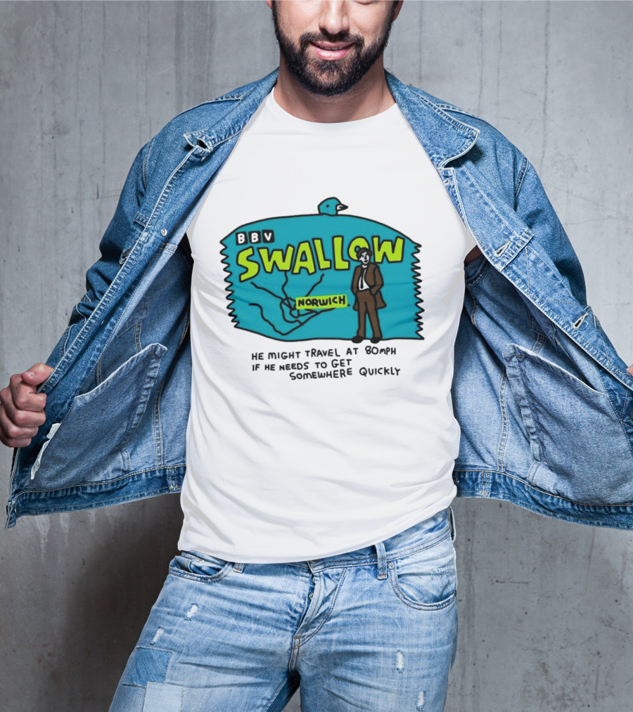 BBV Swallow Norwich He Might Travel At 80mph Somewhere Quickly T-Shirt