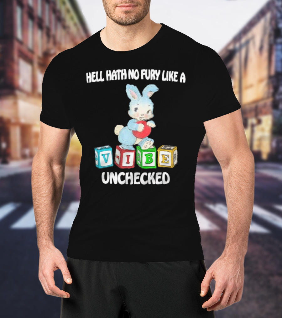 Hell Hath No Fury Like A Vibe Unchecked Cute Bunny And Alphabet Blocks T-Shirt