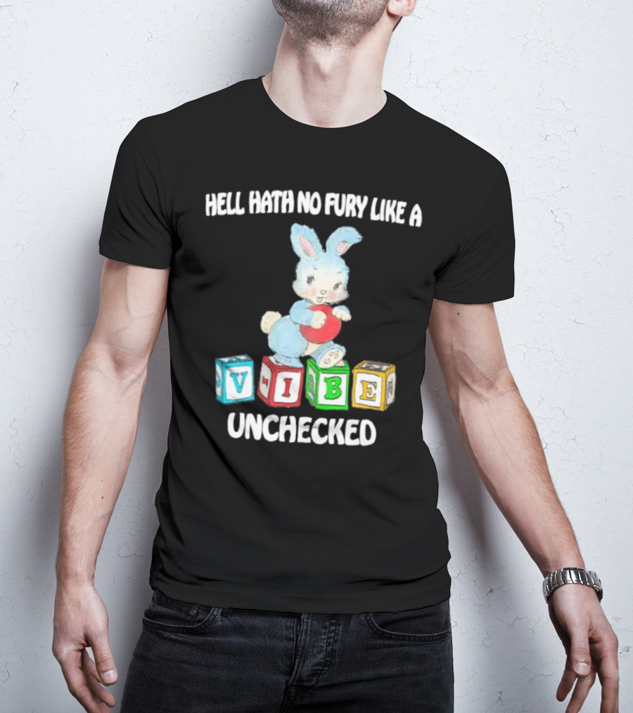 Hell Hath No Fury Like A Vibe Unchecked Cute Bunny And Alphabet Blocks T-Shirt