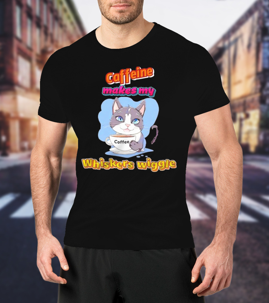 Caffeine Coffee Cat Makes My Whiskers Wiggle T-Shirt