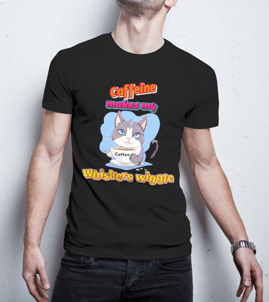 Caffeine Coffee Cat Makes My Whiskers Wiggle T-Shirt