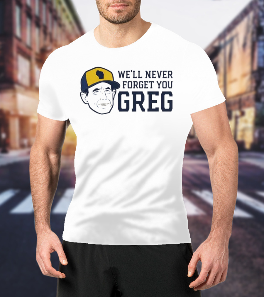 We'll Never Forget You Greg Milwaukee Brewers T-Shirt