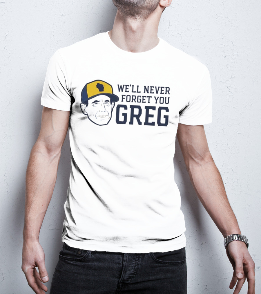 We'll Never Forget You Greg Milwaukee Brewers T-Shirt