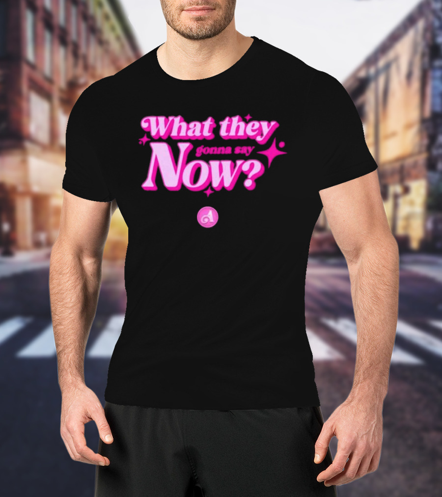 What They Gonna Say Now Pink Text With Stars And Letter A T-Shirt