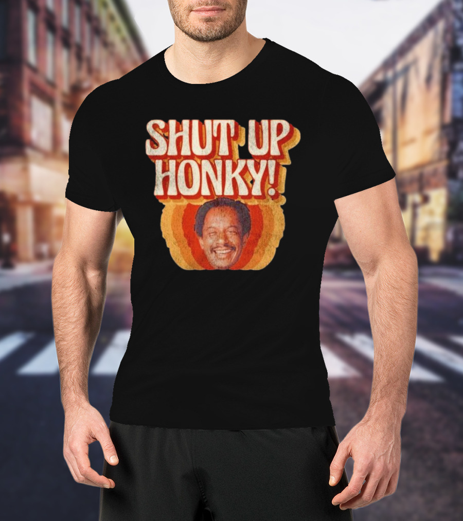 SHUT UP HONKY Vintage Retro Humor T-Shirt