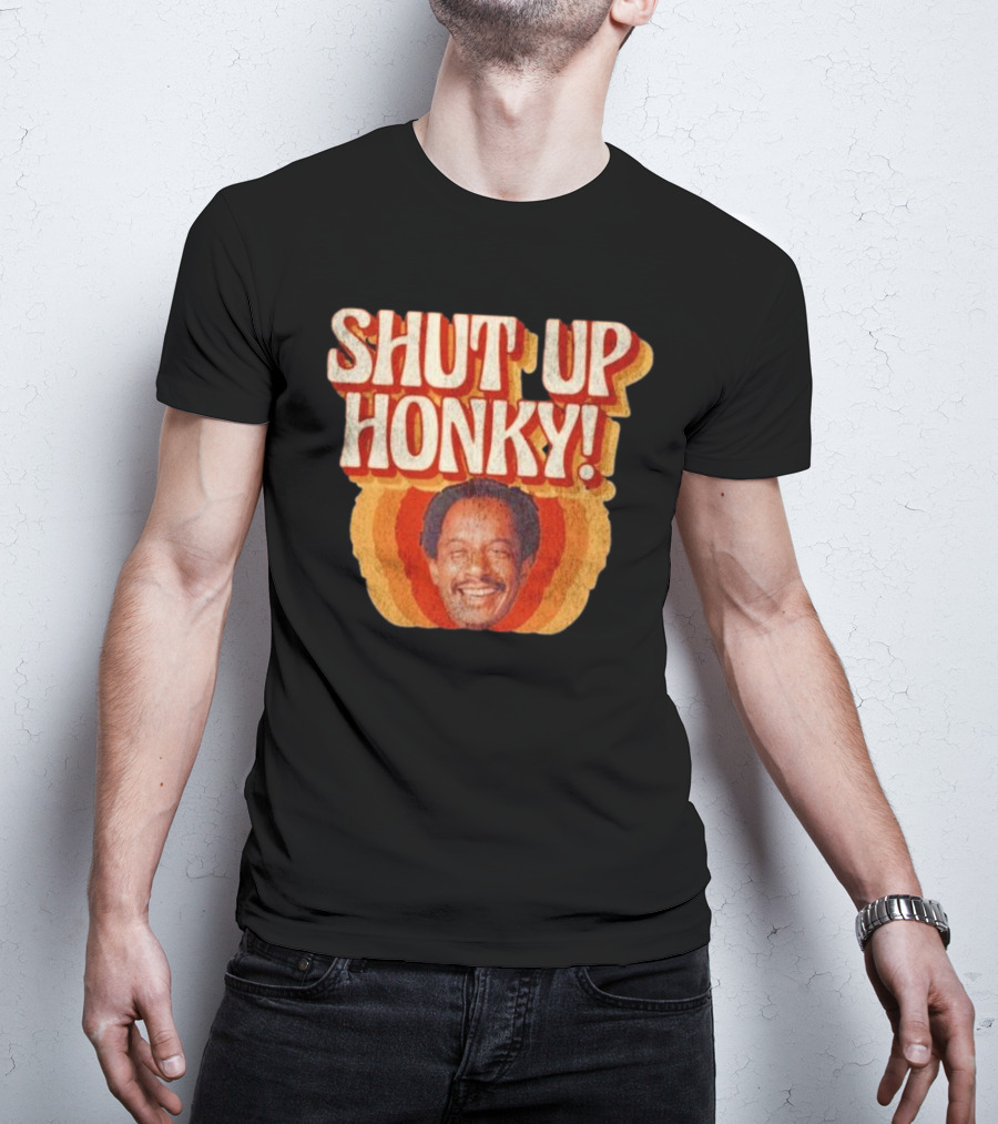 SHUT UP HONKY Vintage Retro Humor T-Shirt