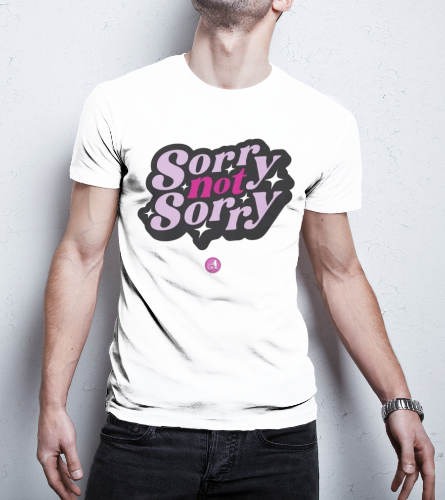 Sorry Not Sorry T-Shirt
