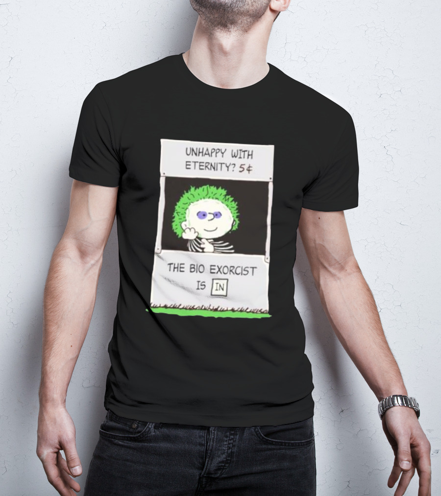 Unhappy With Eternity 5¢ The Bio Exorcist Is In T-Shirt