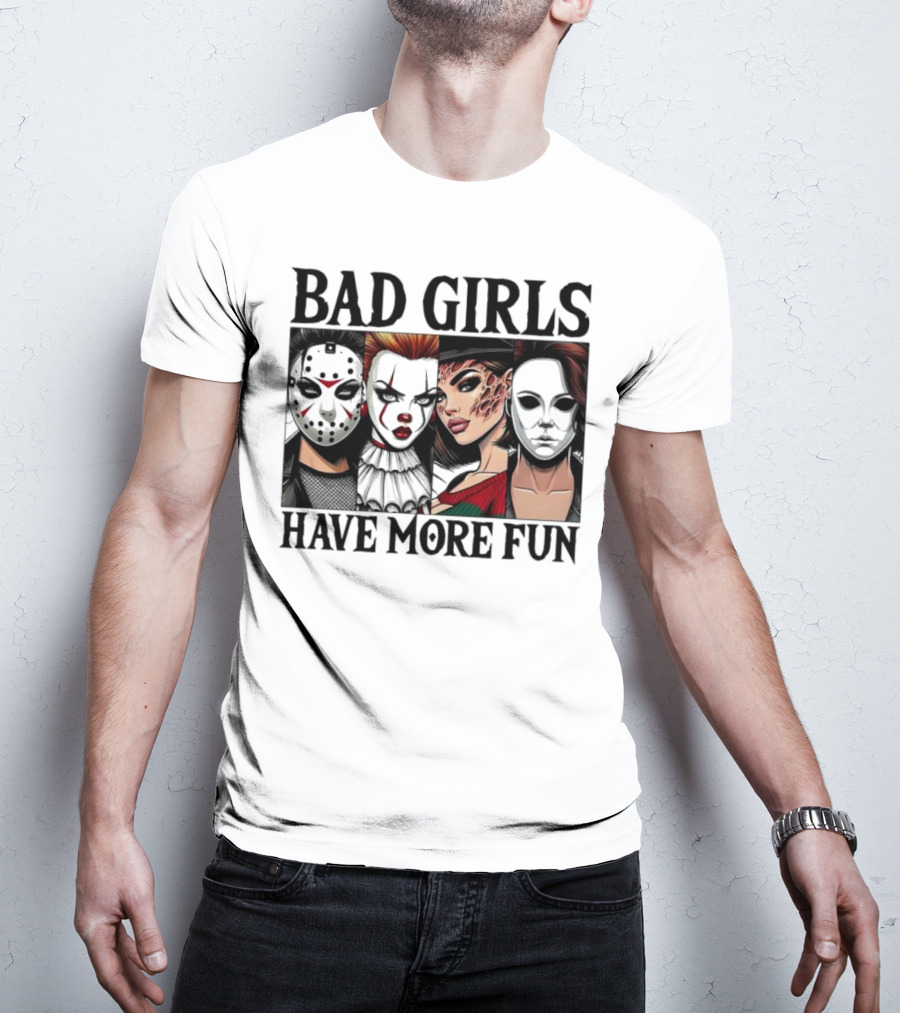 Bad Girls Have More Fun Horror Movie Killer Masks T-Shirt